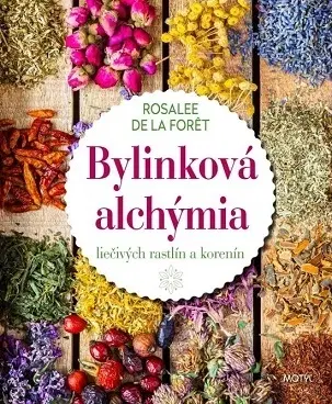 Prírodná lekáreň, bylinky Bylinková alchýmia liečivých rastlín a korenín - Rosalee de la Foret,Veronika Fričová
