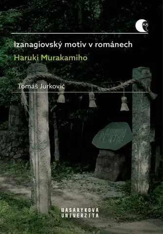 Sociológia, etnológia Izanagiovský motiv v románech Haruki Murakamiho - Tomáš Jurkovič