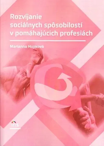 Učebnice - ostatné Rozvíjanie sociálnych spôsobilostí v pomáhajúcich profesiách - Marianna Hupková