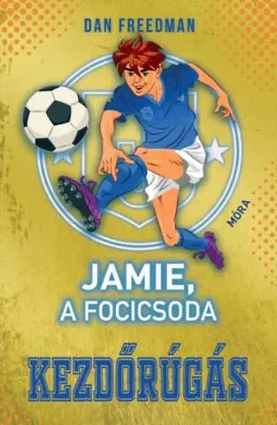 Pre chlapcov Jamie, a focicsoda 1: Kezdőrúgás - Dan Freedman
