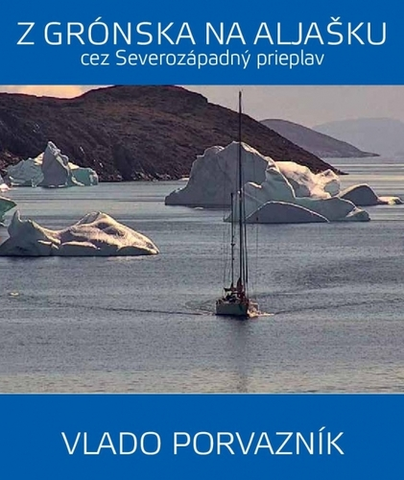Cestopisy Z Grónska na Aljašku cez Severozápadný prieplav - Vladimír Porvazník