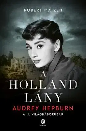 Beletria - ostatné A holland lány - Audrey Hepburn a második világháborúban - Robert Matzen