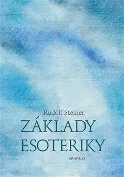 Ezoterika - ostatné Základy esoteriky - Rudolf Steiner