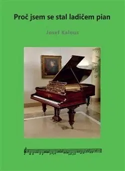Biografie - ostatné Proč jsem se stal ladičem pian - Josef Kalous