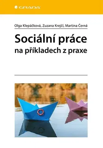 Odborná a náučná literatúra - ostatné Sociální práce na příkladech z praxe - Olga Klepáčková,Zuzana Krejčí,Martina Černá