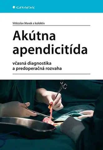 Chirurgia, ortopédia, traumatológia Akútna apendicitída - Vitězslav Marek,Kolektív autorov