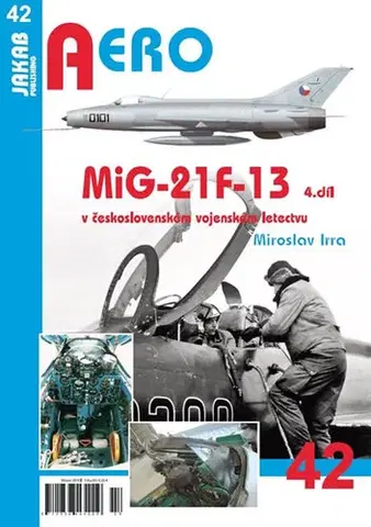 Armáda, zbrane a vojenská technika MiG-21F-13 v československém vojenském letectvu 4. díl - Miroslav Irra