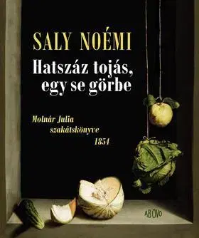Osobnosti varia Hatszáz tojás, egy se görbe Molnár Julia szakátskönyve 1854 - Noémi Saly