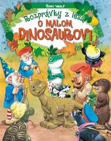 Rozprávky Rozprávky z lesa - o malom dinosaurovi - Tony Wolf