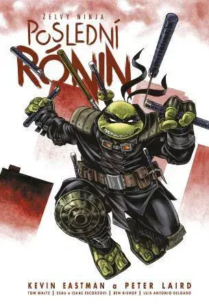 Komiksy Želvy ninja: Poslední rónin, 2. upravené vydání - Kevin Eastman,Peter Laird,Tom Waltz