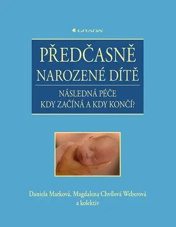 Pediatria Předčasně narozené dítě - Daniela Marková,Magdalena Chvílová Weberová,Kolektív autorov
