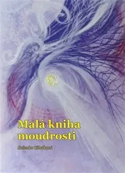 Mystika, proroctvá, záhady, zaujímavosti Malá kniha moudrosti - Boženka Cibulková
