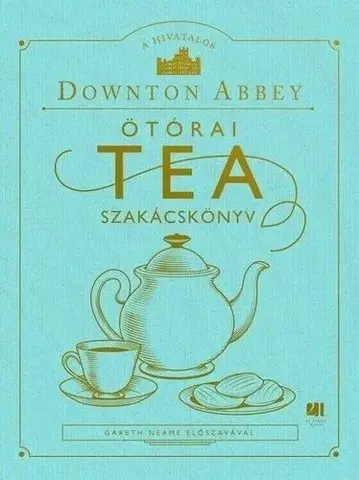 Kuchárky - ostatné A hivatalos Downton Abbey Ötórai Tea Szakácskönyv - Kolektív autorov,Szandra Hajós