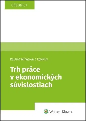 Pre vysoké školy Trh práce v ekonomických súvislostiach - Paulína Mihaľová,Kolektív autorov