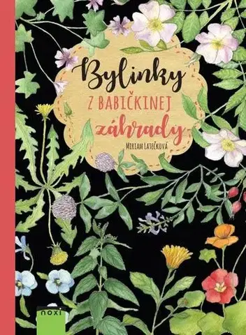 Prírodná lekáreň, bylinky Bylinky z babičkinej záhrady - Miriam Latečková