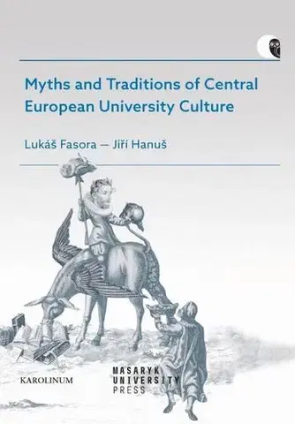 História Myths and Traditions of Central European University Culture - Lukáš Fasora,Hanuš Jiří