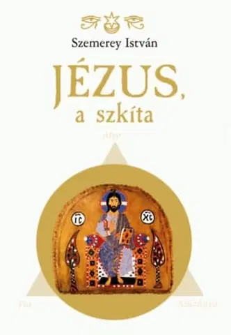 Mytológia Jézus, a szkíta - István Szemerey