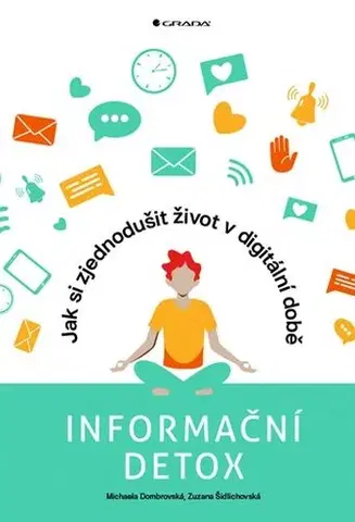 Zdravie, životný štýl - ostatné Informační detox - Jak si zjednodušit život v digitální době - Michaela Dombrovská,Zuzana Šidlichovská