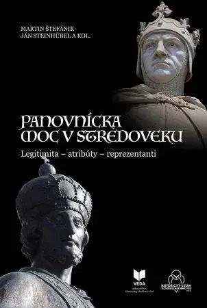 Stredovek Panovnícka moc v stredoveku - Martin Štefánik,Ján Steinhübel,Kolektív autorov