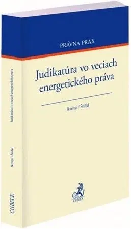 Právo - ostatné Judikatúra vo veciach energetického práva - Peter Ikrényi,Boris Štiffel