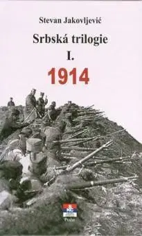 Vojnová literatúra - ostané Srbská trilogie I. 1914 - Stevan Jakovljevic