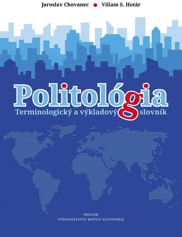 Politológia Politológia - terminologický a výkladový slovník - Jaroslav Chovanec,Viliam S. Hotár