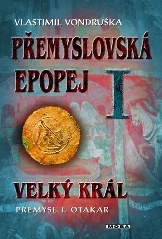 Historické romány Přemyslovská epopej I: Velký král Přemysl Otakar I., 3. vydání - Vlastimil Vondruška