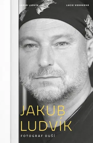 Biografie - ostatné Jakub Ludvík - Fotograf duší - Jakub Ludvík,Lucie Vodáková