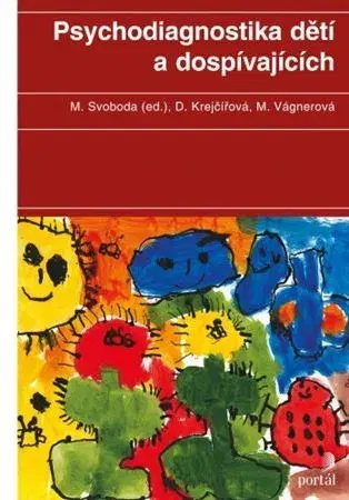 Psychológia, etika Psychodiagnostika dětí a dospívajících - Dana Krejčířová,Mojmír Svoboda,Marie Vagnerová