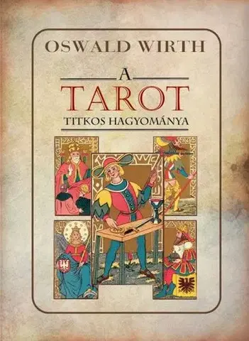 Veštenie, tarot, vykladacie karty A tarot titkos hagyománya - Oswald Wirth