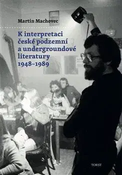 Literárna veda, jazykoveda K interpretaci české podzemní a undergroundové literatury 1948- 1989 - Martin Machovec