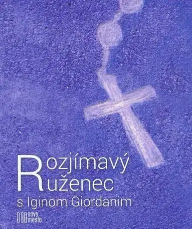 Kresťanstvo Rozjímavý ruženec s Iginom Giordanim - Igino Giordani