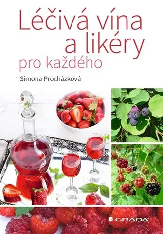 Prírodná lekáreň, bylinky Léčivá vína a likéry pro každého - Simona Procházková