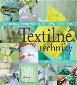 Ručné práce - ostatné Textilné techniky - Kolektív autorov
