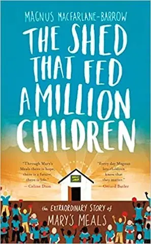 Skutočné príbehy The Shed That Fed 2 Million Children - Magnus MacFarlane-Barrow