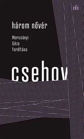 Dráma, divadelné hry, scenáre Három nővér - Morcsányi Géza fordítása - Csehov Anton Paulovics