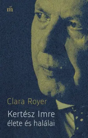 Literatúra Kertész Imre élete és halálai - Clara Royer