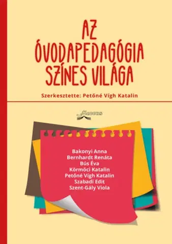 Pedagogika, vzdelávanie, vyučovanie Az óvodapedagógia színes világa - Katalin Petőné Vígh