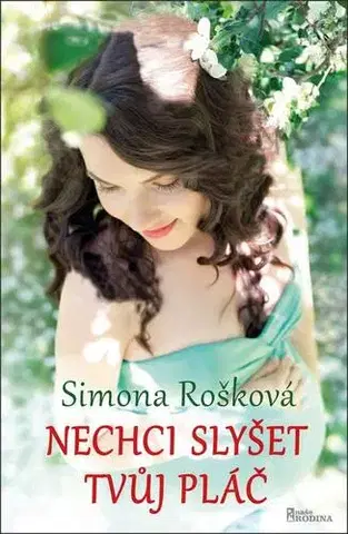 Romantická beletria Nechci slyšet tvůj pláč - Simona Rošková