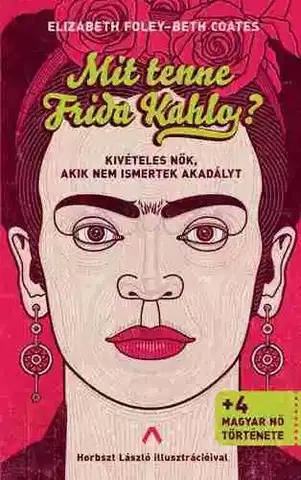 Umenie Mit tenne Frida Kahlo? - Elizabeth Foley,Beth Coates,Andrea Magyari