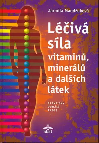 Alternatívna medicína - ostatné Léčivá síla vitaminů, minerálů... - Jarmila Mandžuková