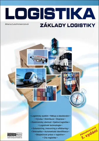 Učebnice pre SŠ - ostatné Logistika - Základy logistiky, 3. vydání - Alena Lochmannová