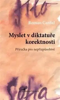 Filozofia Myslet v diktatuře korektnosti - Roman Cardal
