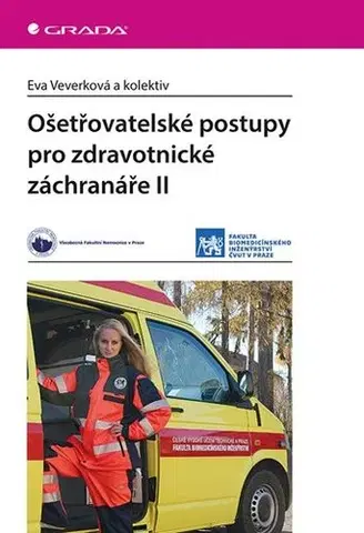 Ošetrovateľstvo, opatrovateľstvo Ošetřovatelské postupy pro zdravotnické záchranáře II. - Eva Veverková,Kolektív autorov