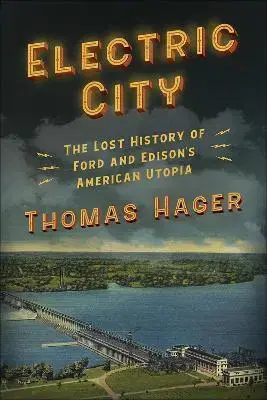 Skutočné príbehy Electric City: The Lost History of Ford and Edison's American Utopia - Thomas Hager