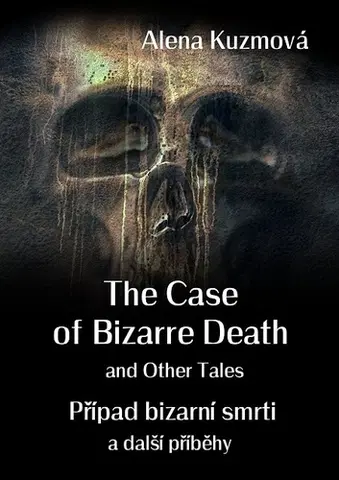 Učebnice a príručky The Case of Bizarre Death and Other Tales / Případ bizarní smrti a další příběhy - Alena Kuzmová