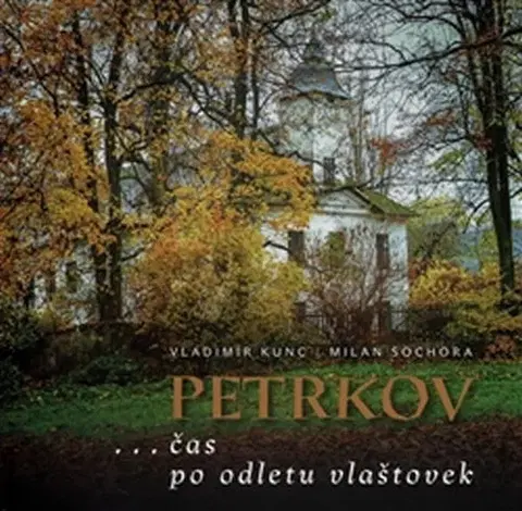 Obrazové publikácie Petrkov - čas po odletu vlaštovek - Milan Sochora,Vladimír Kunc