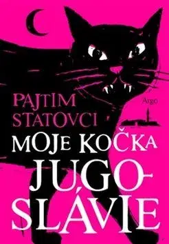 Svetová beletria Moje kočka Jugoslávie - Pajtim Statovci