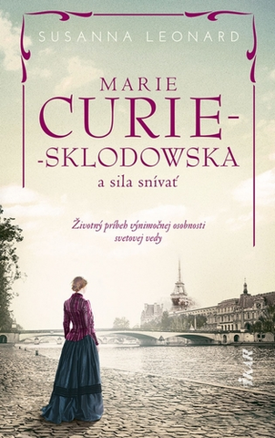 Skutočné príbehy Marie Curie-Sklodowská a sila snívať - Susanna Leonard,Zuzana Guldanová