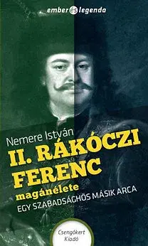 Historické romány II. Rákóczi Ferenc magánélete - Egy szabadsághős másik arca - István Nemere